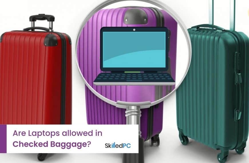 Are Laptops allowed in Checked Baggage on a plane/train? [Safety Tips 2022]