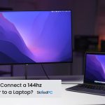 Connect a 144hz Monitor to Your Laptop for Better Gaming Experience Easily