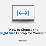 How to Choose the Right Size Laptop for Your Needs?