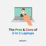 The Pros and Cons of 2-in-1 Laptops