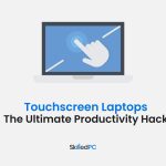 Touchscreen Laptops: The Ultimate Productivity Hack?